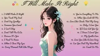 I Will Make It Right🌸Songs Playlist🌻 Love Song🍃Official Music Video🍁Song Lyrics