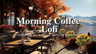☕ Morning Coffee Lofi 4K ☀️ Chill Beats for Relaxing, Studying & Working