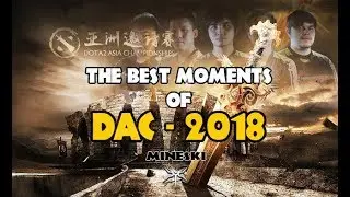 The Best Moments of DAC 2018 - Dota 2