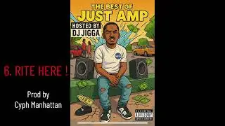6.RITE HERE - JustAMP /PROD BY CYPH @CyPh (BEST OF JustAMP MIXTAPE 🔥)HOSTED BY DJ JIGGA @djjigga 