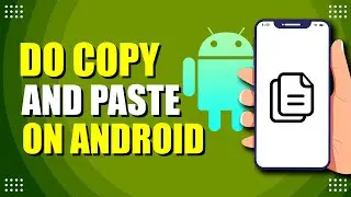 How To Do Copy And Paste On Android Phone (Quick Guide)