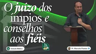 O Juízo dos Ímpios e Conselhos aos Fiéis  | Pr. Marcelo Pontes | Estudo Bíblico | IPB