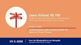 Day 2: Geroscience and Application to Aging and Chronic Disease - James L. Kirkland, M.D., Ph.D