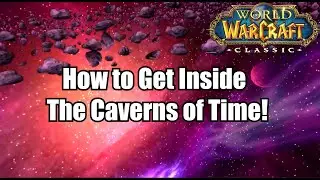 Caverns of Time in Classic WoW - How to Get to the Most Beautiful Place in WoW Classic! (NEW)