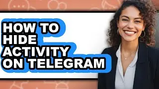How to Hide Activity on Telegram - Step by Step