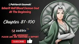 I, Patriarch Uzumaki, Inherit Hell Blood Demon God At The Beginning Chapter 81-100