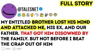 My Entitled Brother Lost His Mind And Attacked Me, His Ex, And Our Father. Hat Got Him Disowned...