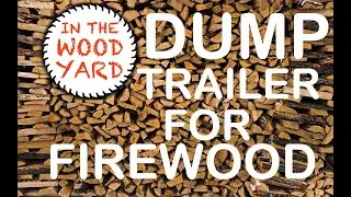 #178 - Firewood in and out of the dump trailer