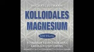 KOLLOIDALES MAGNESIUM [432 Hertz]: St&auml;rkende Kompositionen f&uuml;r Herz, Kreislauf und Nerven