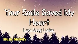 Your Smile Saved My Heart - Romantic Love Song (Lyrics) 😚