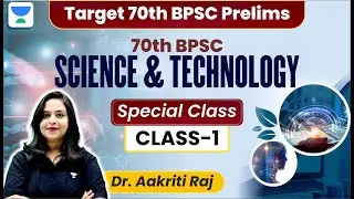 70th BPSC | SCIENCE AND TECHNOLOGY | CLASS 1 | Special class | Dr. Aakriti Raj |