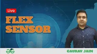 Flex Sensor | Gaurav Jain | GeeksforGeeks School