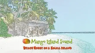 Mango Island Sound - Beach House on a Small Island - Video - Trop Rock - Island Music - Steel Drums
