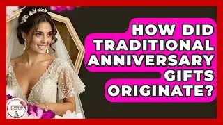 How Did Traditional Anniversary Gifts Originate? - Wedding Trends Now