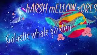 Galactic Whale Garden 🐋✨ | hARSH mELLOW sORES [Abstract Soundscape]