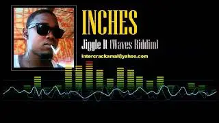 Inches - Jiggle It (Waves Riddim)