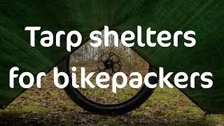 Tarp shelters for bikepackers | Cycling UK
