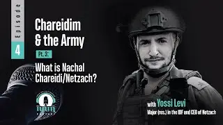 Episode 4 - Chareidim & the Army (Pt. 3): What is Nachal Chareidi/Netzach?