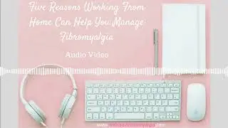 Working with Fibromyalgia: Five Reasons Working From Home Can help