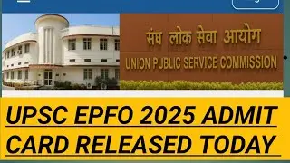 UPSC EPFO ADMIT CARD 2025!! UPSC EPFO APFC & AO ADMIT CARD 2025