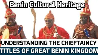 The Majesty of Benin: Understanding the Chieftaincy Titles of the Great Kingdom
