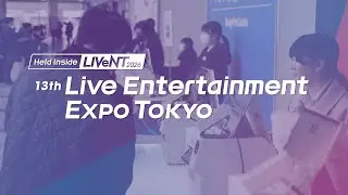Day 1 recap of 13th Live Entertainment Expo TOKYO (Held inside LIVeNT 2026)