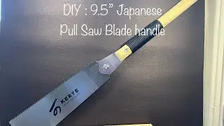 DIY: HANDLE for 9.5&rdquo; Japanese Saw Blade (4 mins video)