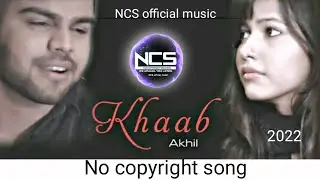 KHAAB Akhil No Copyright Version NCS Hindi songs