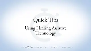 CID Quick Tips: Using Hearing Assistive Technology