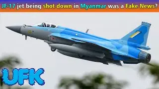 JF-17 jet being shot down in Myanmar was a Fake News?