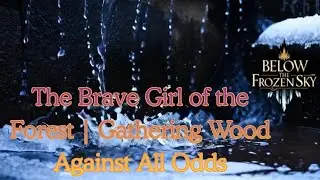 A Day of Courage | A Girl Collecting Wood in the Forest