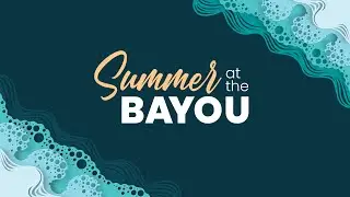 Being An Influencer - Summer at The Bayou, Part 6 - Bro. Mike Walker - July 28, 2024