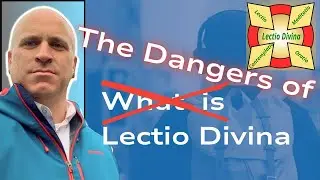 The Dangers of Lectio Divina