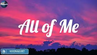 Chill Song | All of Me (Lyrics) - John Legend / Olly Murs, Fifty Fifty