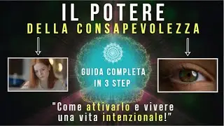Come Attivare il POTERE della CONSAPEVOLEZZA e VIVERE con piena INTENZIONE (in 3 step!)