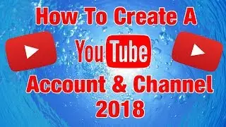 How To Make A YouTube Account & Channel (2018 Beginners Guide)