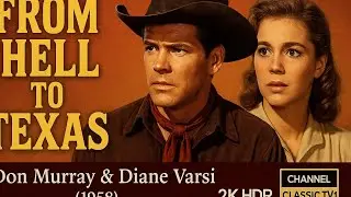 From Hell to Texas (1958) | Don Murray & Diane Varsi | 2K HDR | Channel Classic TV 1 HD