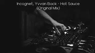 Incognet, Yvvan Back - Hot Sauce (Original Mix)