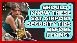 Should I Know These SAT Airport Security Tips Before Flying? - Everything About San Antonio
