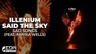 [Lyrics] ILLENIUM & Said The Sky - Sad Songs (feat. Annika Wells) [Letra en espa&ntilde;ol]