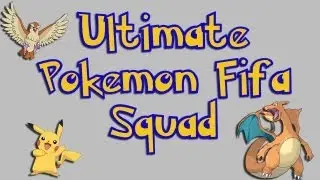 FIFA 13 - THE ULTIMATE POKEMON FIFA TEAM! - My Favourite Players From The Series - Squad Builder