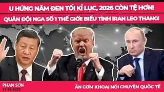 U hứng năm đen tối kỉ lục, 2026 còn tệ hơn! Quân đội Nga số 1 thế giới! Biểu tình Iran leo thang!