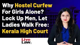 Why Hostel Curfew For Girls Alone? Lock Up Men, Let Ladies Walk Free: Kerala High Court