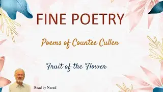 Fine Poetry - Poems of Countee Cullen - Fruit of the Flower (Read by Narad)