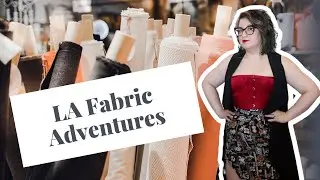 LA Fashion District Adventures || Fabric Haul