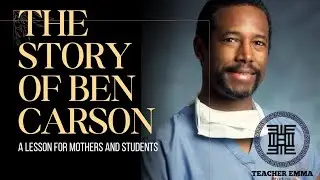 The Story of Ben Carson - A lesson for mothers and students