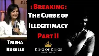 Trisha Roselle: Breaking the Curse of Illegitimacy, Part II
