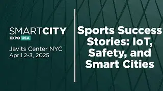 Sports Success Stories: IoT, Safety, and Smart Cities | Smart City Expo USA 2025