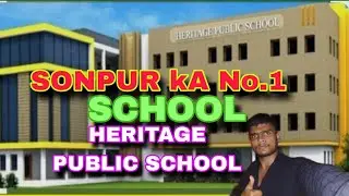 SONPUR KA NO.1 SCHOOL ! HERITAGE PUBLIC SCHOOL 