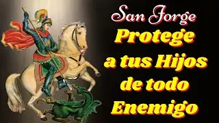 🙏Oración a San Jorge por los Hijos para Alejarlos de todo Mal y darles Protección